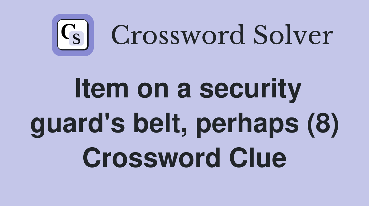 Item on a security guard's belt, perhaps (8) Crossword Clue