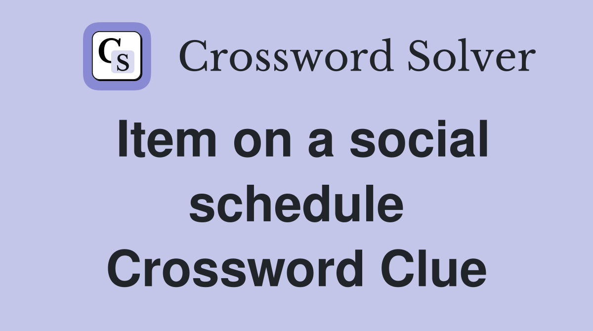 Item on a social schedule Crossword Clue