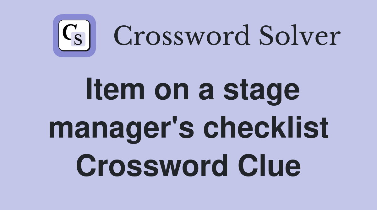 Item on a stage manager's checklist Crossword Clue