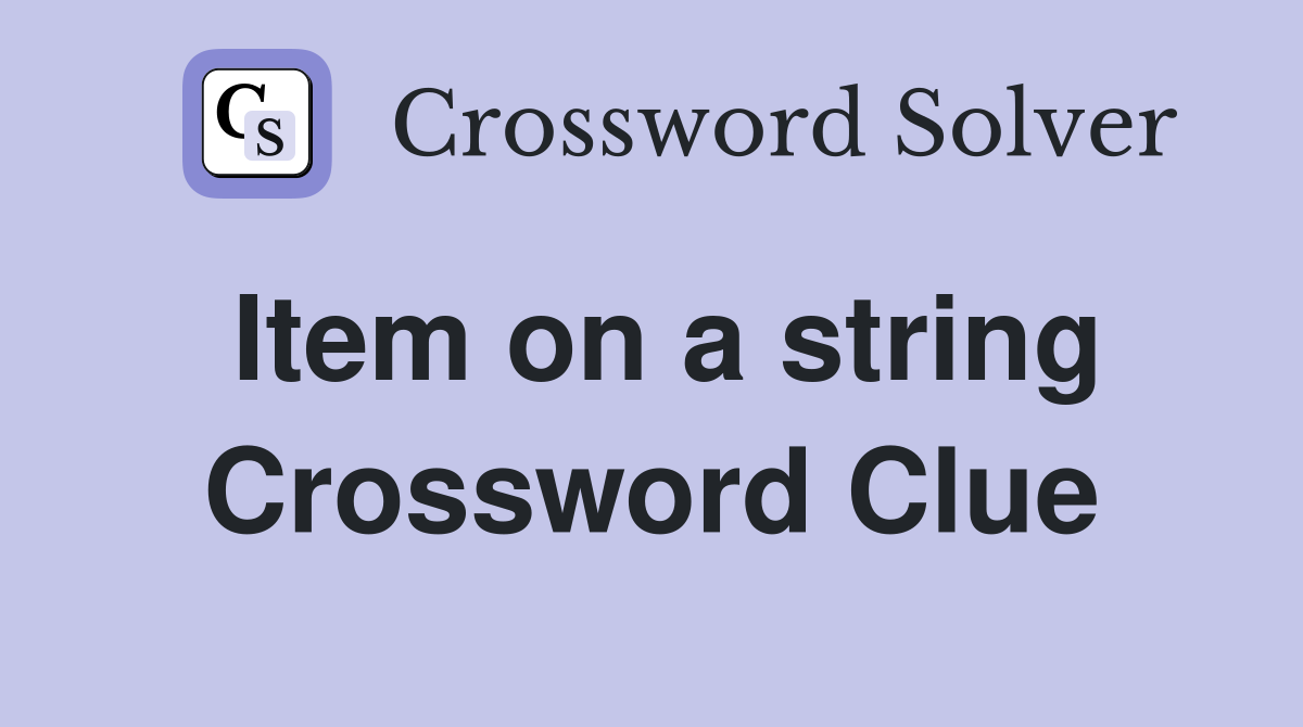Item on a string Crossword Clue