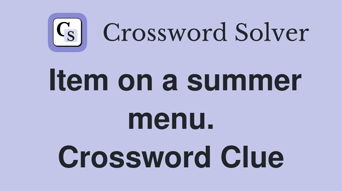 Item on a summer menu. Crossword Clue