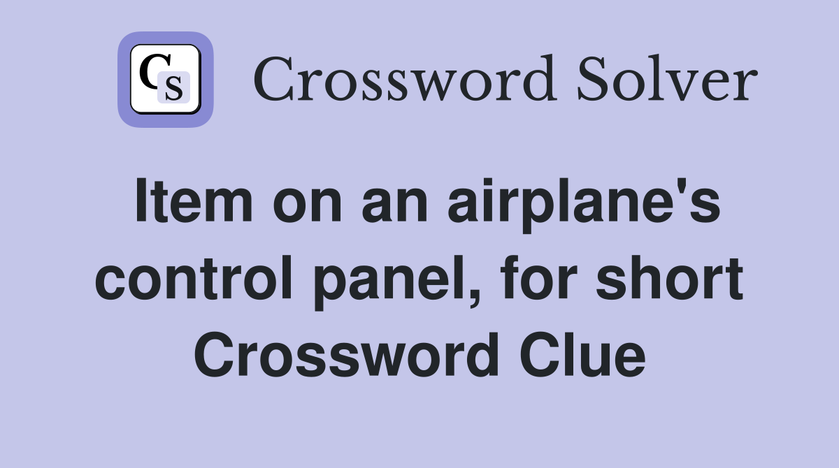 Item on an airplane's control panel, for short Crossword Clue