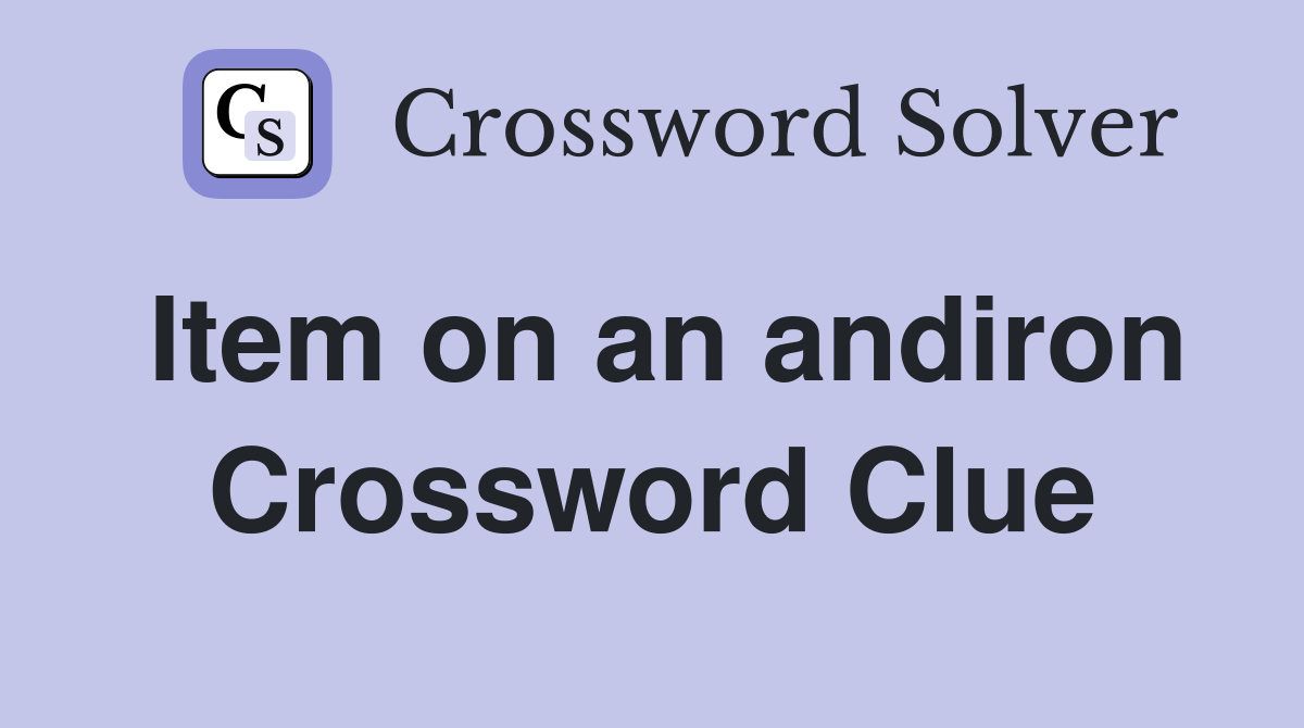 Item on an andiron Crossword Clue