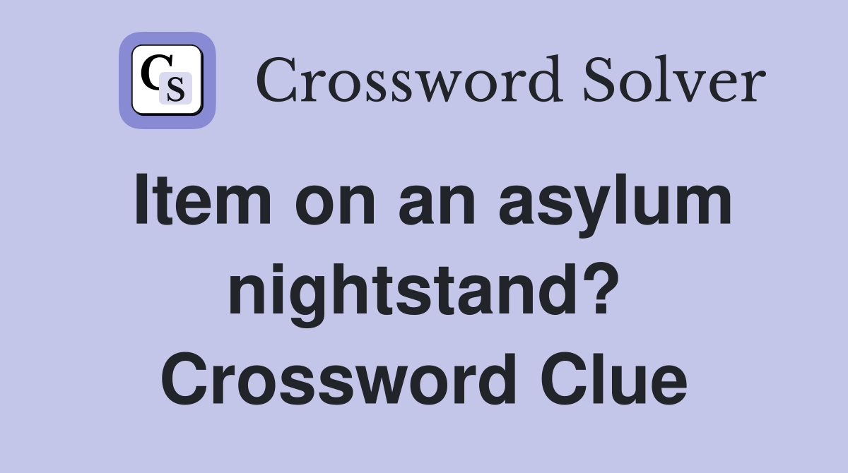 Item on an asylum nightstand? Crossword Clue