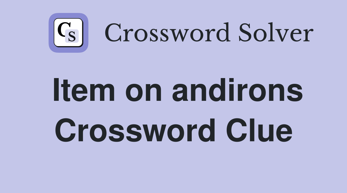 Item on andirons Crossword Clue