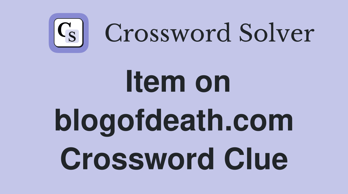 Item on blogofdeath.com Crossword Clue