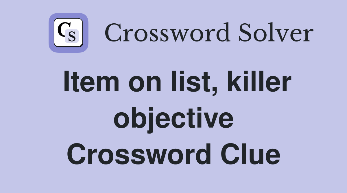Item on list, killer objective Crossword Clue