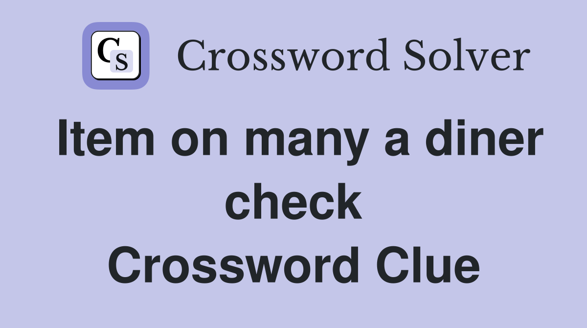 Item on many a diner check Crossword Clue