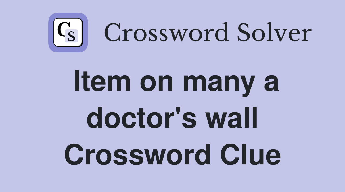 Item on many a doctor's wall Crossword Clue