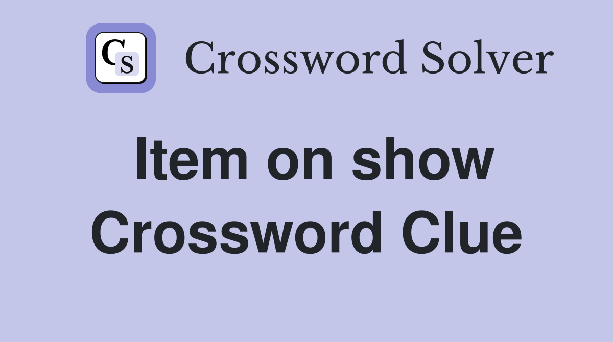 Item on show Crossword Clue