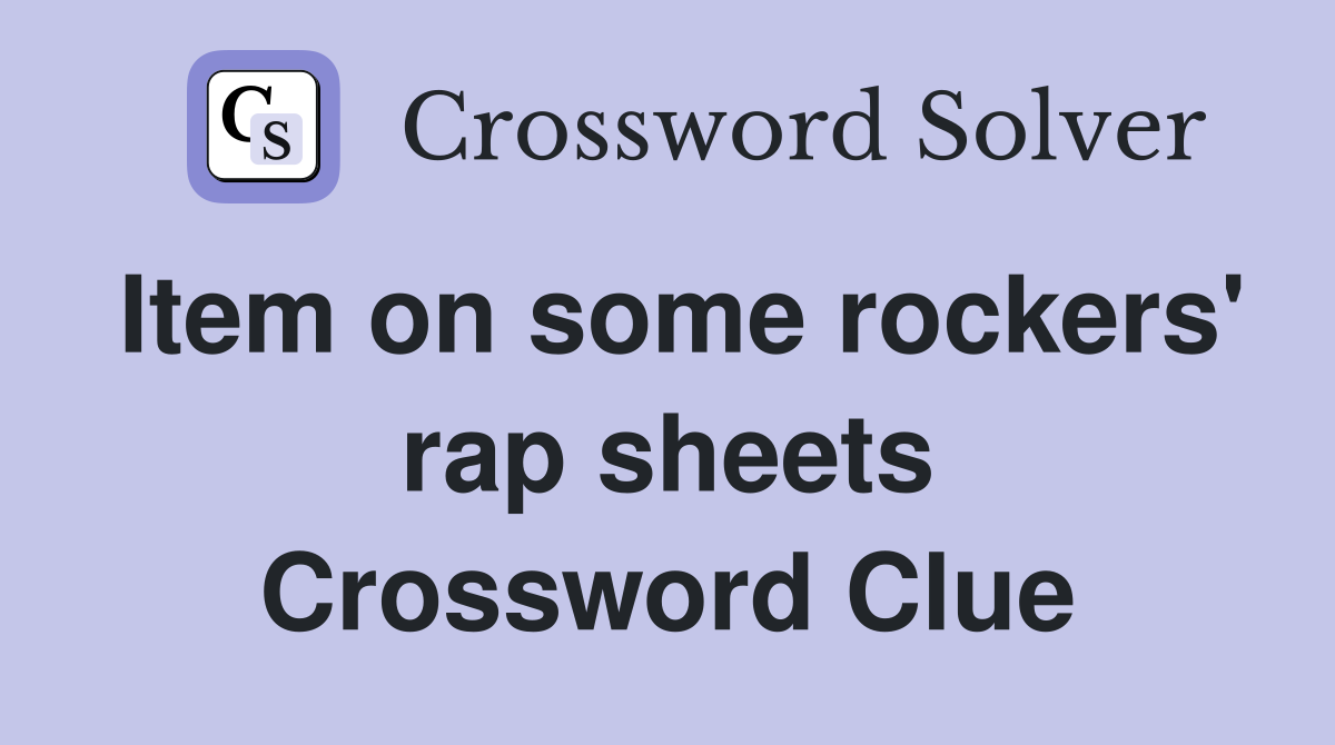 Item on some rockers' rap sheets Crossword Clue