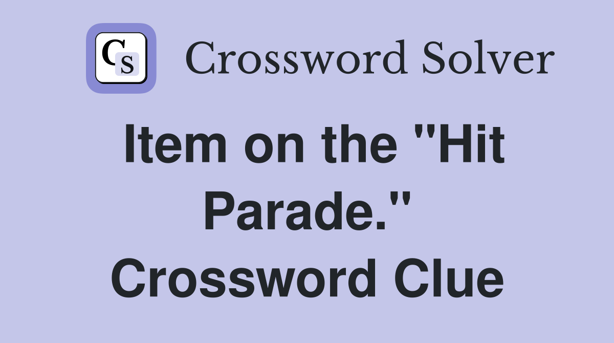 Item on the "Hit Parade." Crossword Clue
