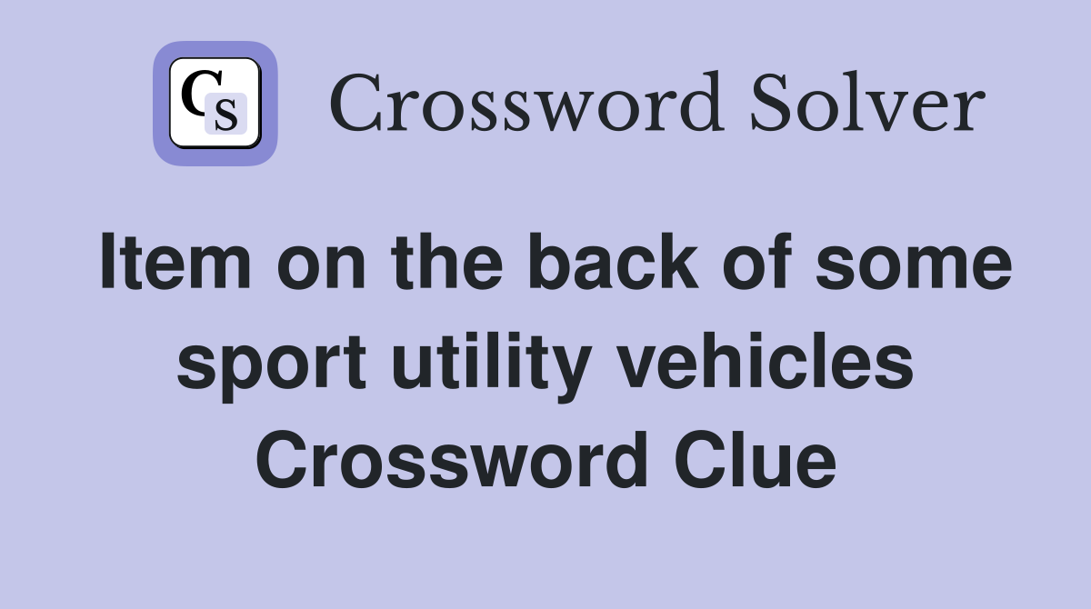 Item on the back of some sport utility vehicles Crossword Clue