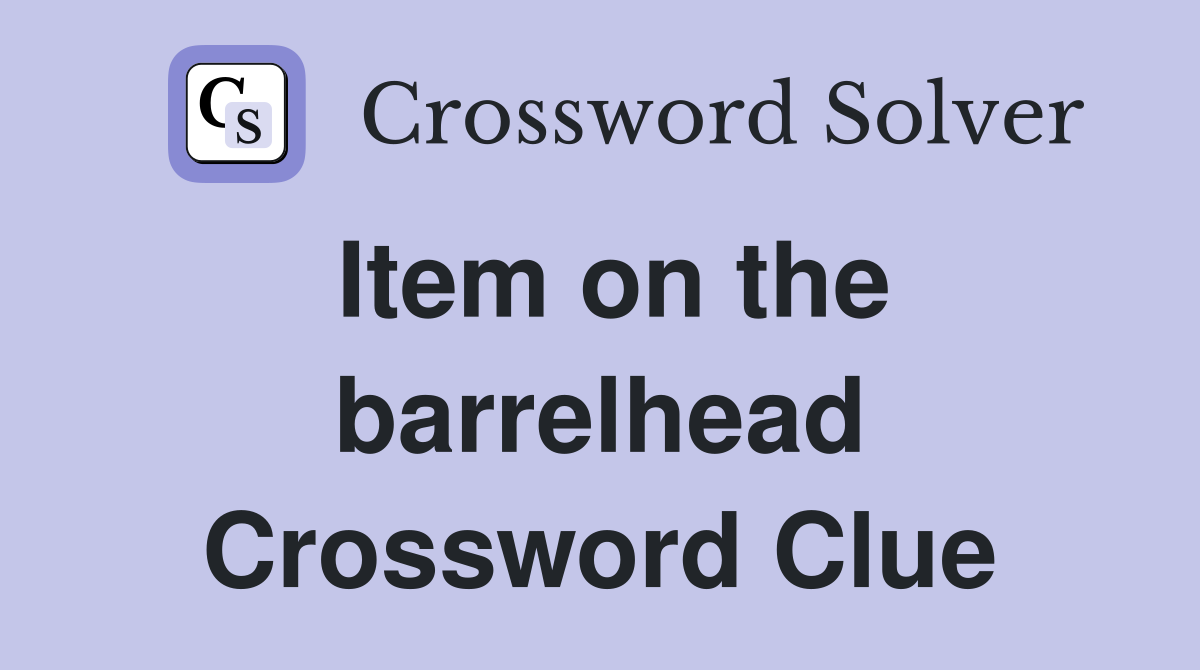Item on the barrelhead Crossword Clue