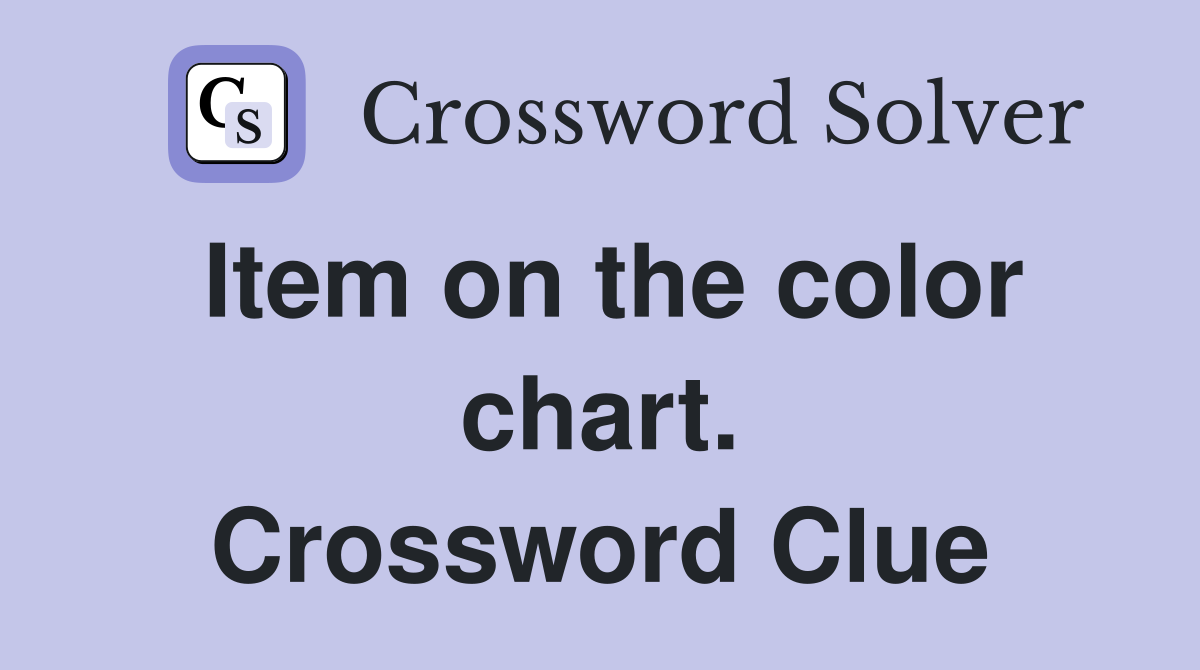 Item on the color chart. Crossword Clue