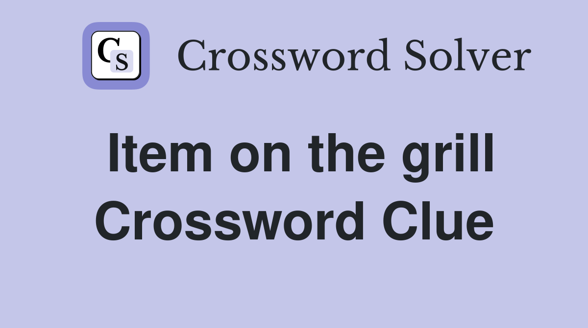 Item on the grill Crossword Clue
