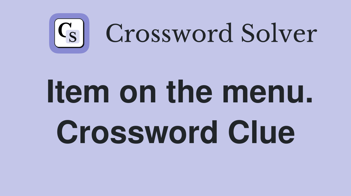 Item on the menu. Crossword Clue