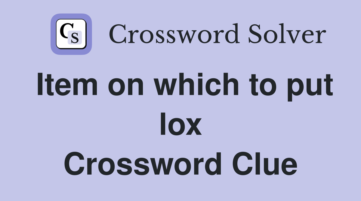 Item on which to put lox Crossword Clue