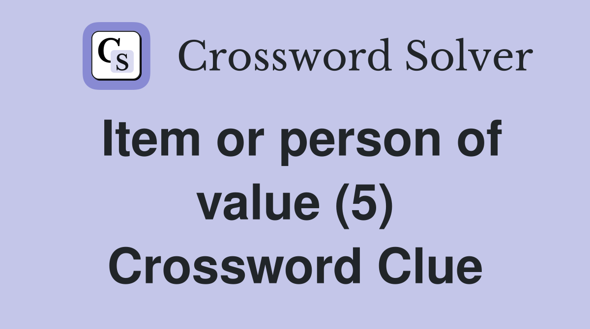 Item or person of value (5) Crossword Clue