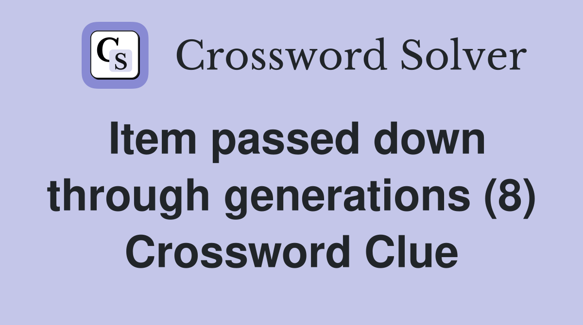 Item passed down through generations (8) Crossword Clue