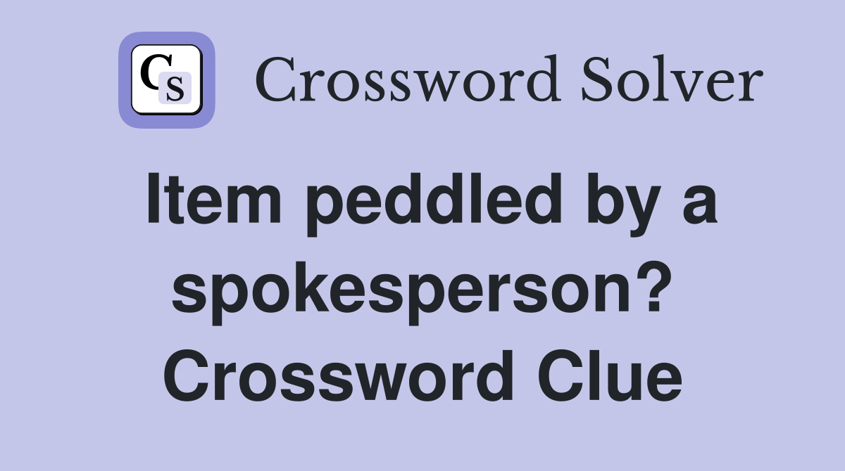 Item peddled by a spokesperson? Crossword Clue