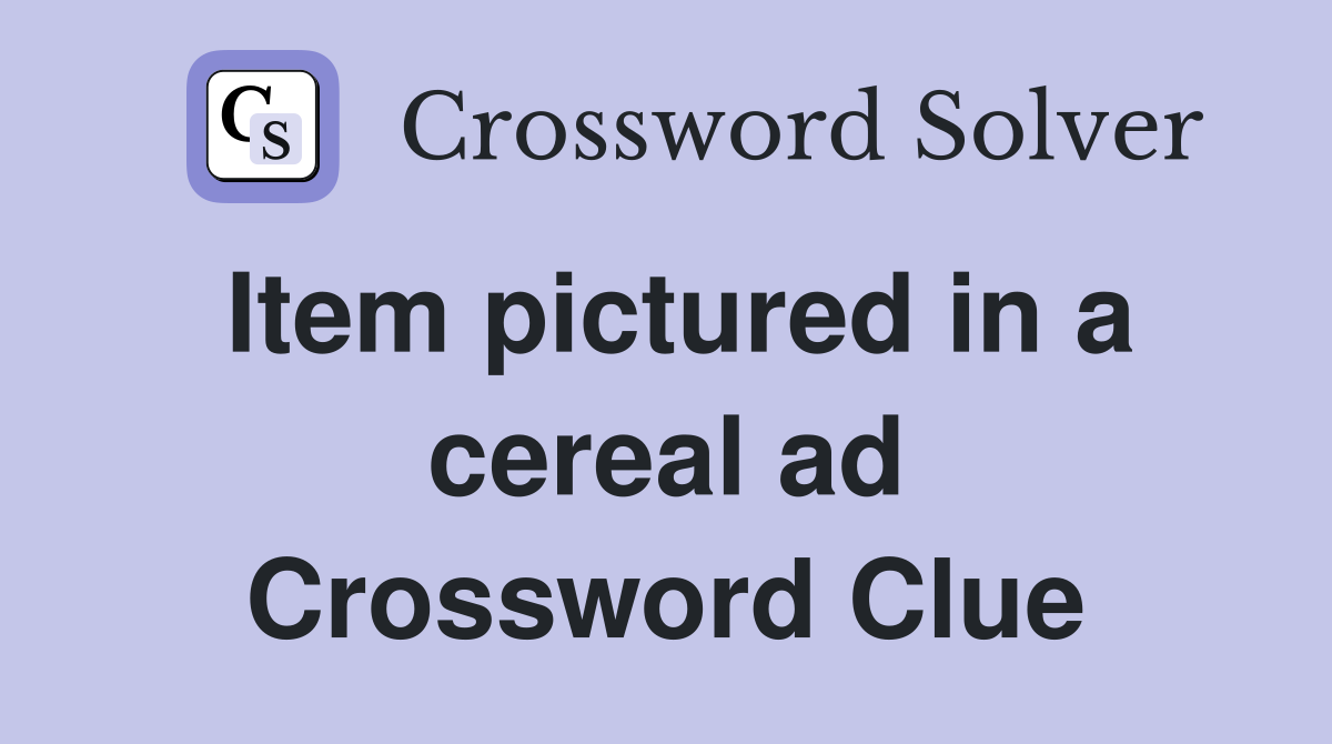 Item pictured in a cereal ad Crossword Clue