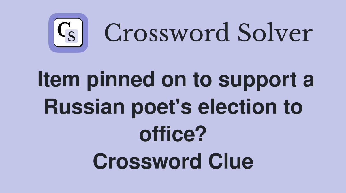 Item pinned on to support a Russian poet's election to office? Crossword Clue