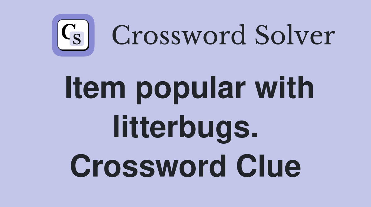 Item popular with litterbugs. Crossword Clue