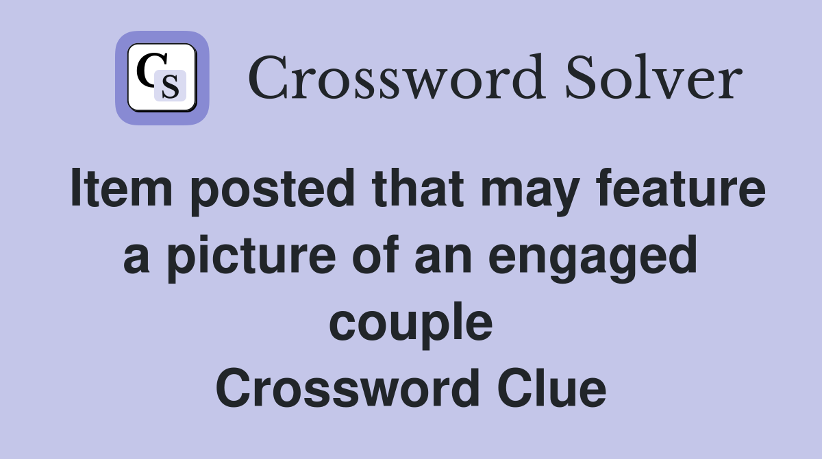 Item posted that may feature a picture of an engaged couple Crossword Clue