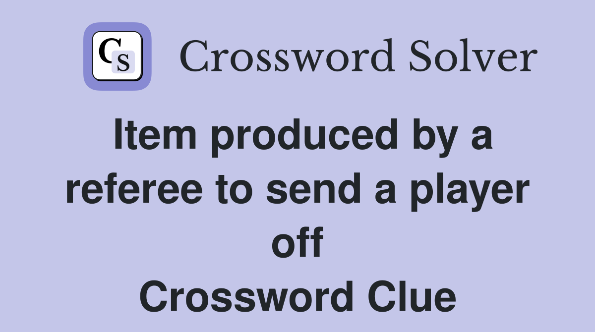 Item produced by a referee to send a player off Crossword Clue