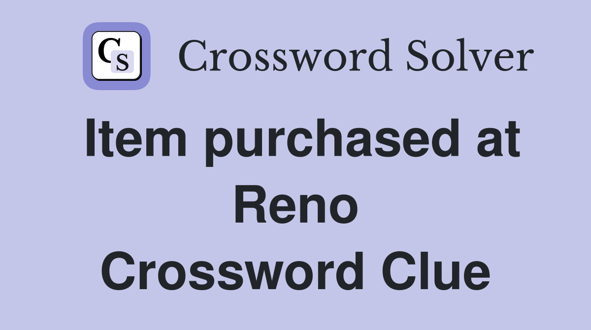 Item purchased at Reno Crossword Clue