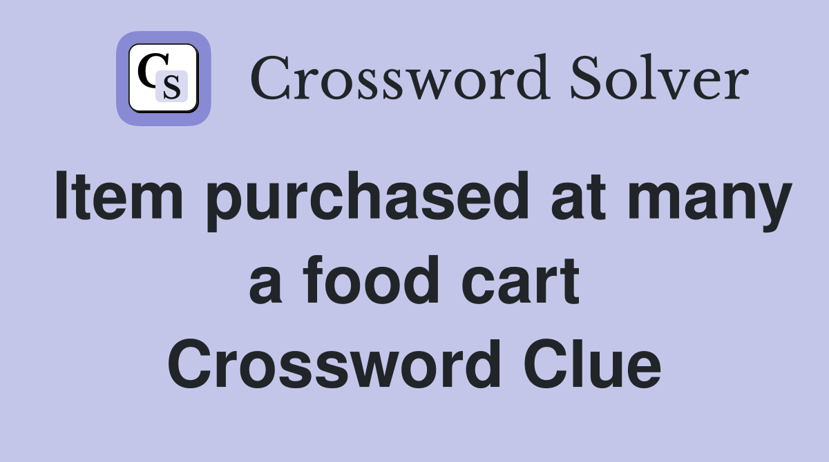 Item purchased at many a food cart Crossword Clue