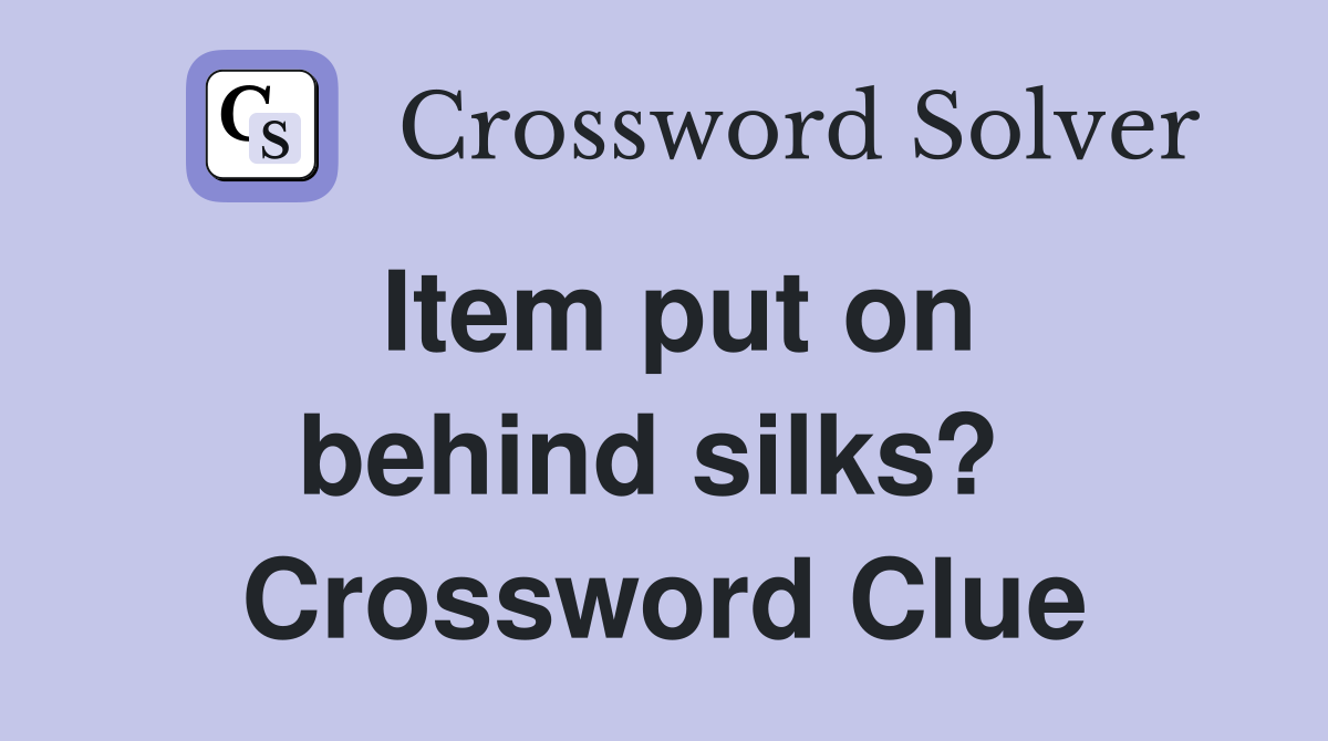 Item put on behind silks?  Crossword Clue