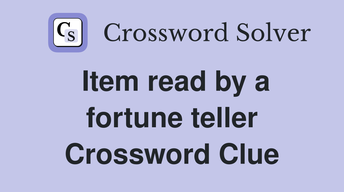 Item read by a fortune teller Crossword Clue