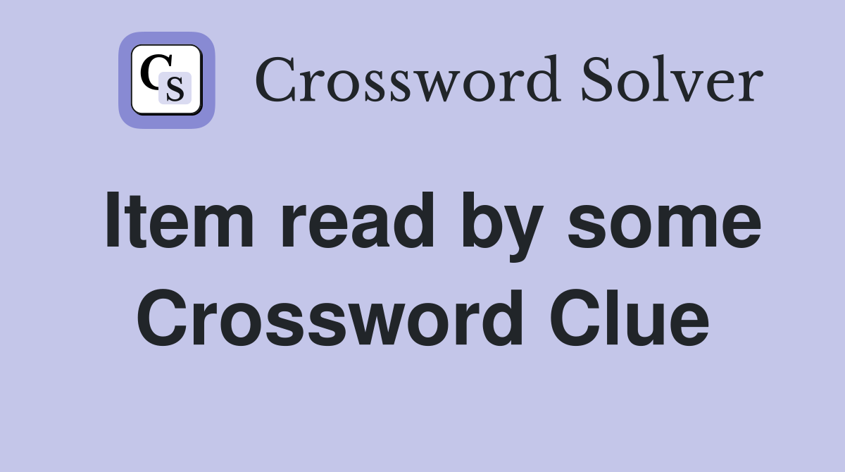 Item read by some Crossword Clue