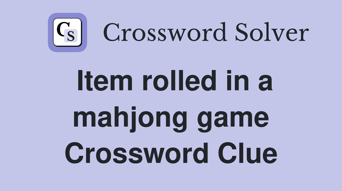 Item rolled in a mahjong game Crossword Clue