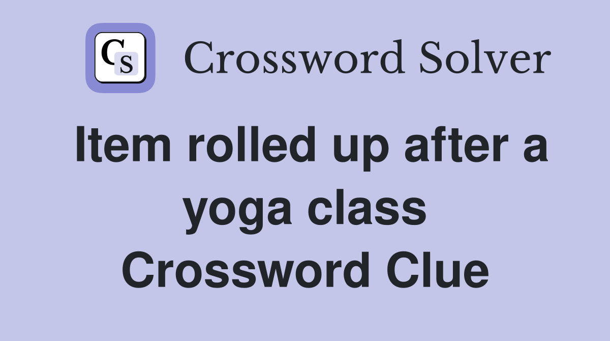 Item rolled up after a yoga class Crossword Clue