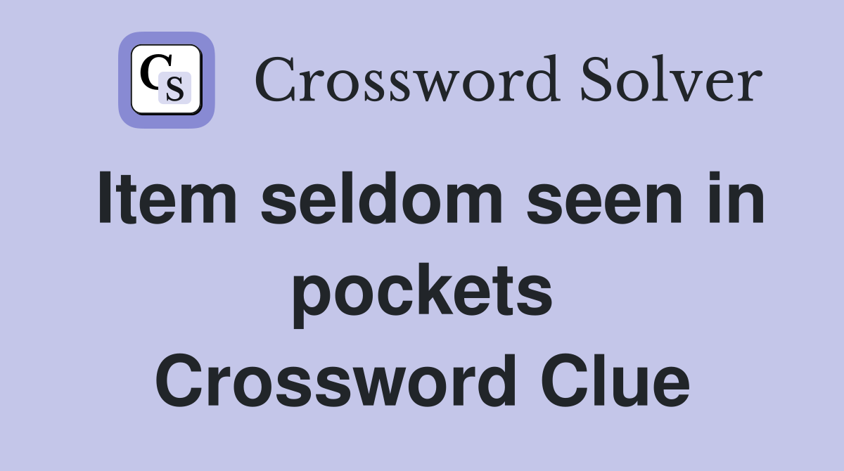 Item seldom seen in pockets Crossword Clue
