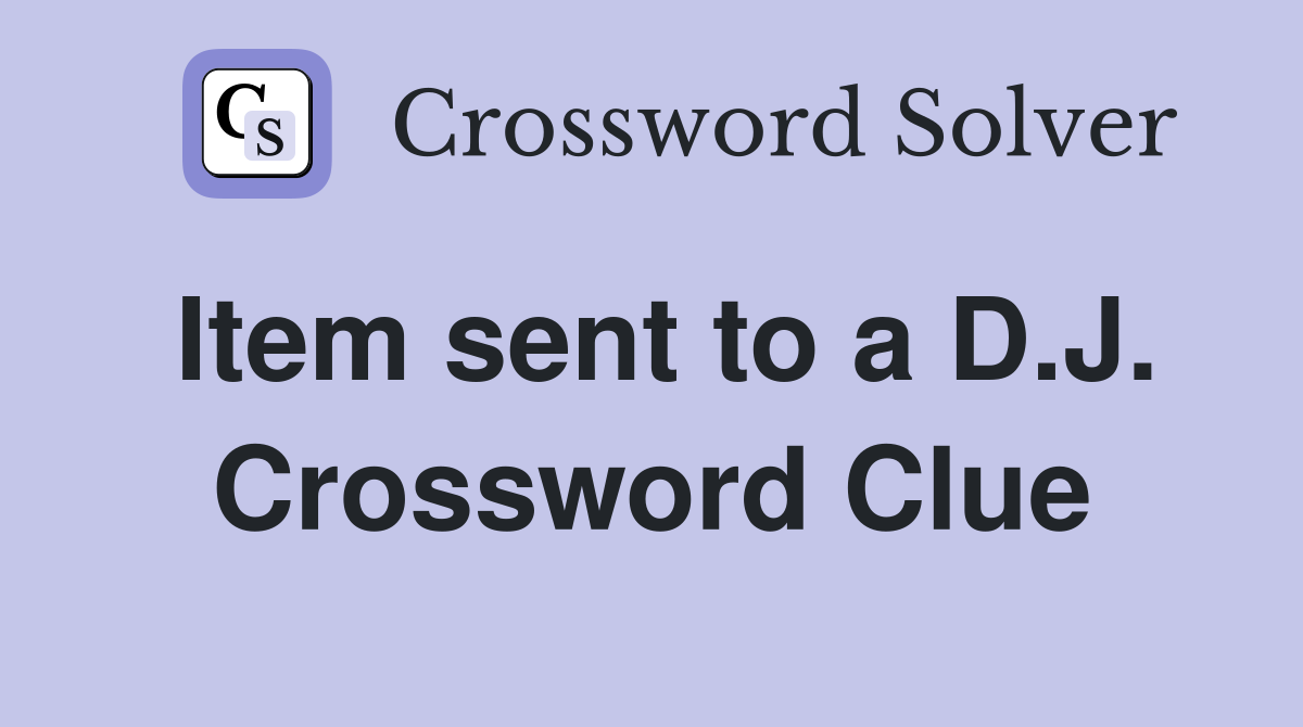 Item sent to a D.J. Crossword Clue