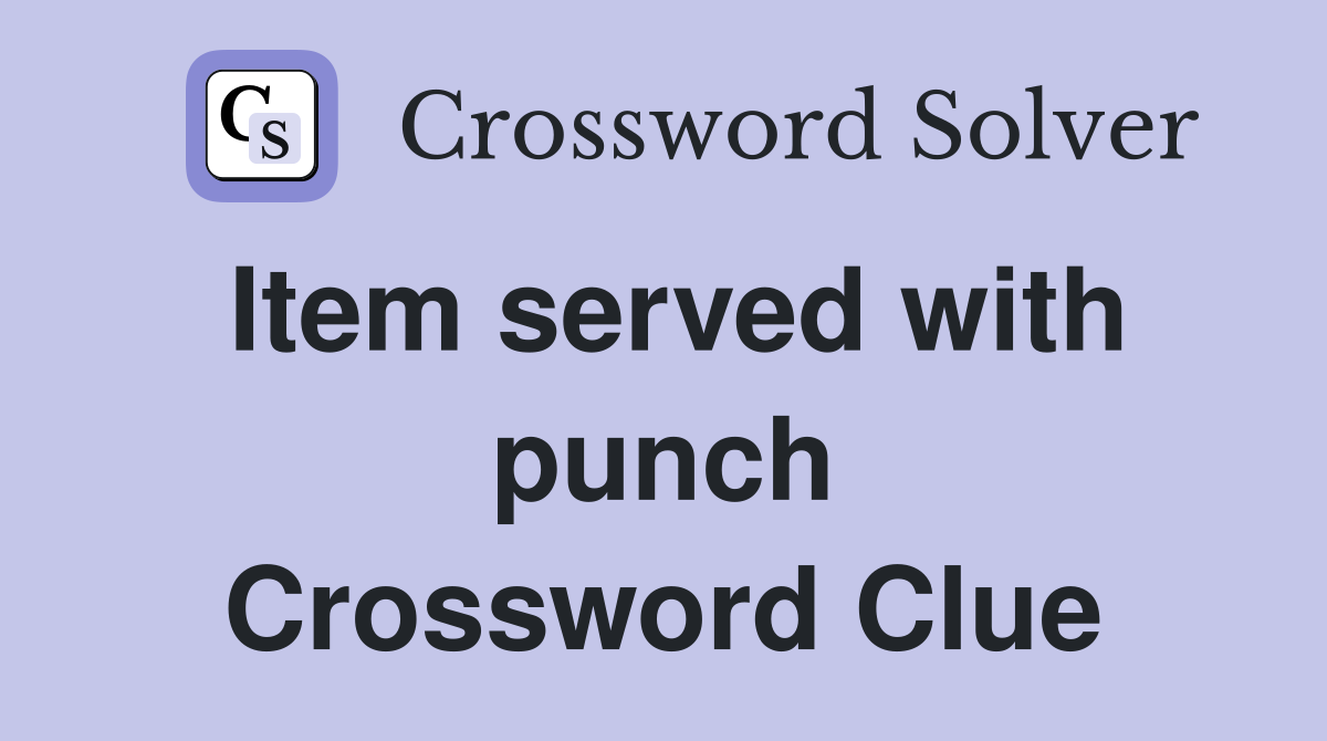 Item served with punch Crossword Clue