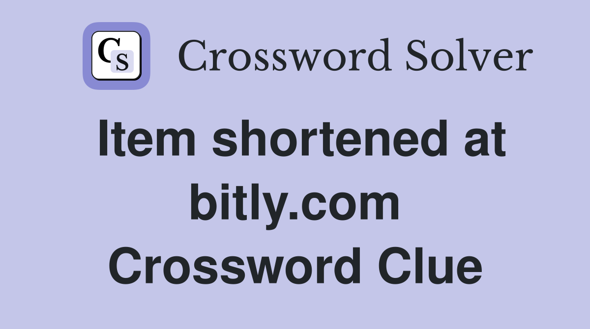 Item shortened at bitly.com Crossword Clue