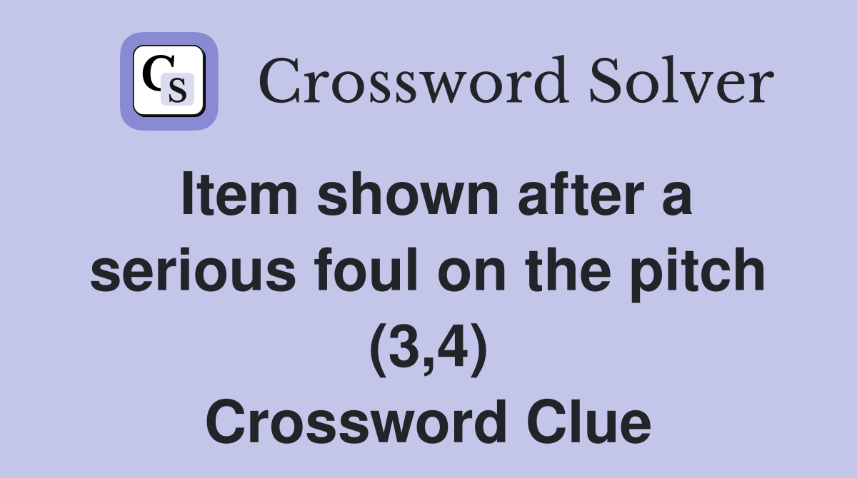 Item shown after a serious foul on the pitch (3,4) Crossword Clue