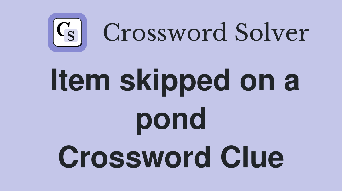 Item skipped on a pond Crossword Clue