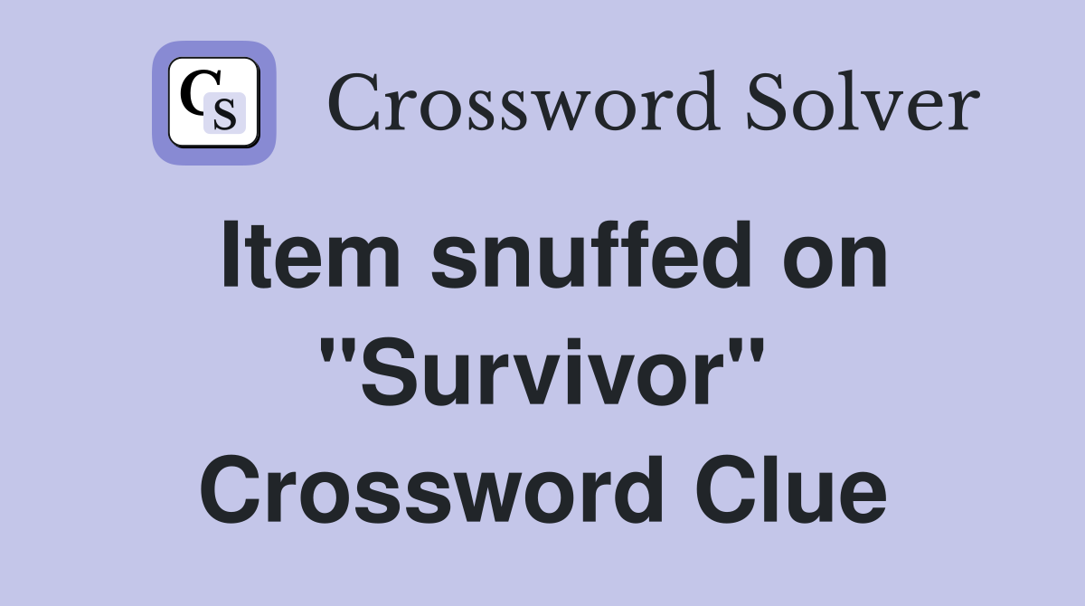 Item snuffed on "Survivor" Crossword Clue