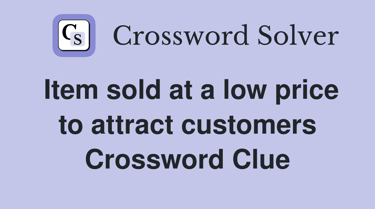 Item sold at a low price to attract customers Crossword Clue