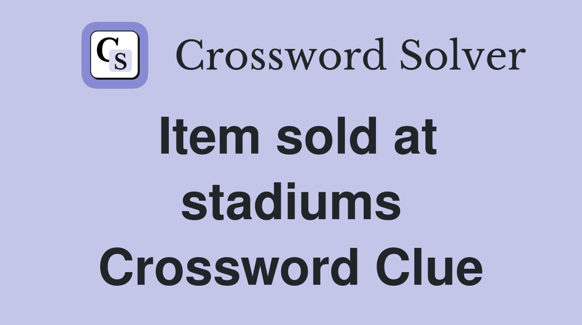 Item sold at stadiums Crossword Clue