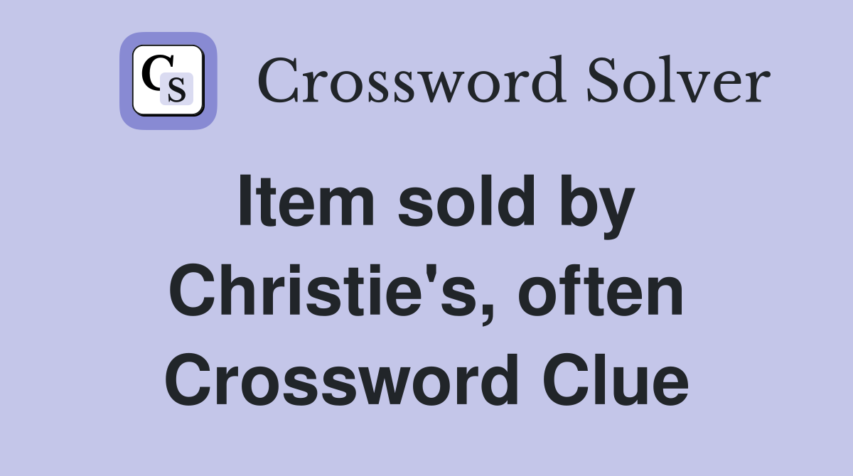 Item sold by Christie's, often Crossword Clue