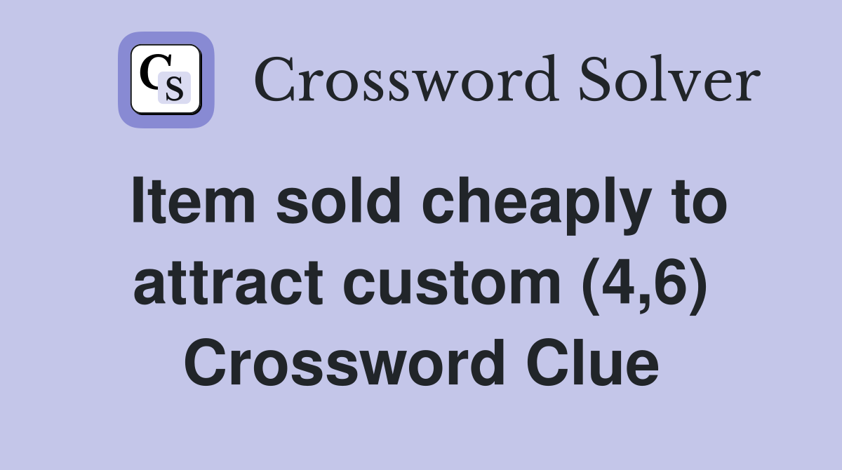 Item sold cheaply to attract custom (4,6) Crossword Clue