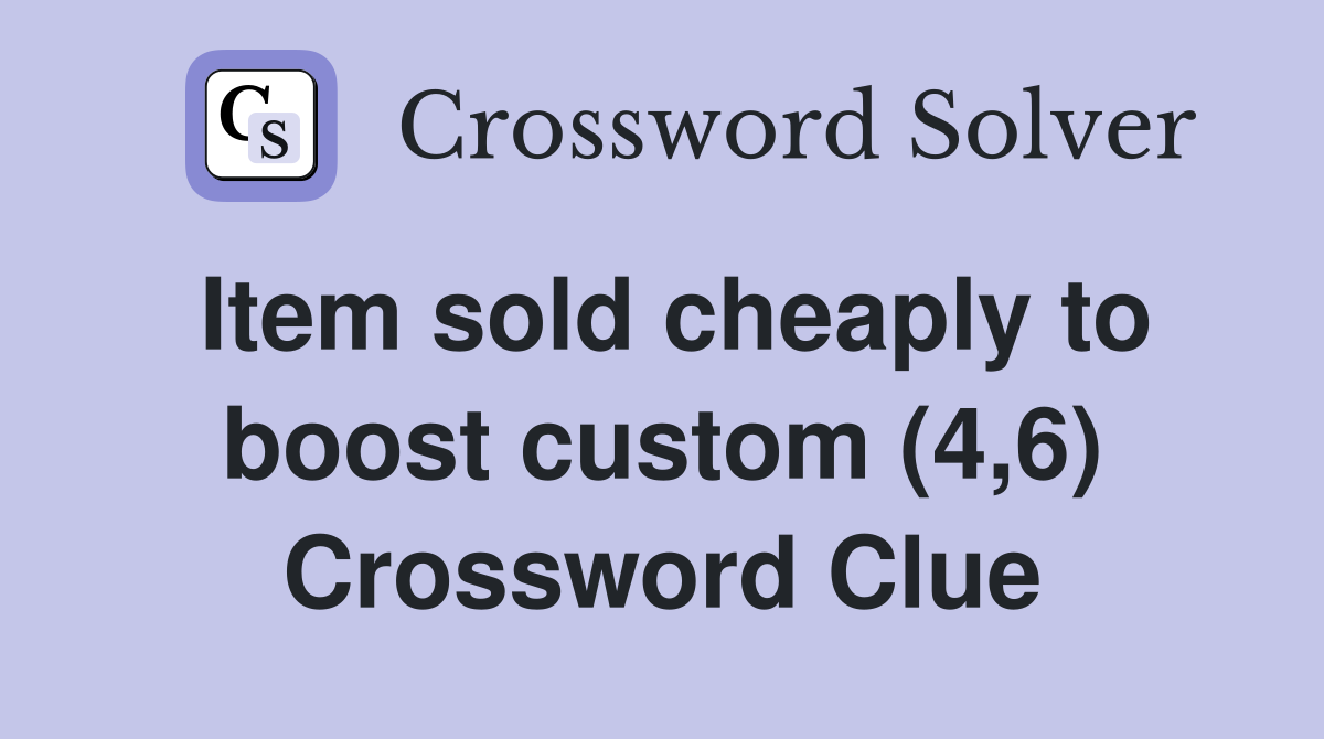 Item sold cheaply to boost custom (4,6) Crossword Clue