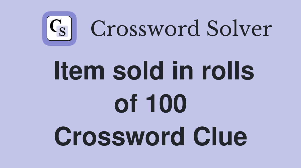 Item sold in rolls of 100 Crossword Clue